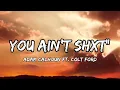 Adam Calhoun ft. Colt Ford, YOU AIN'T SHXT" (LYRICS)