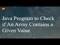Java Program to Check if An Array Contains a Given Value