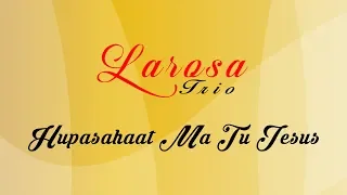 Download Larosa Trio - Hupasahat Ma Tu Jesus [ OFFICIAL LYRICS VIDEO ] MP3