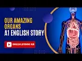 A1 ENGLISH STORY - OUR AMAZING ORGANS