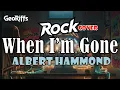 Lagu When I'm Gone (Rock Cover) - Albert Hammond || GeoRiffs (Lyrics)