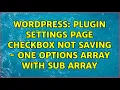 Wordpress Plugin settings page checkbox not saving - one options array with sub array