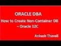 How to create Non-Container Database using DBCA-Oracle 12C Administration