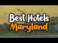 Best Hotels In Maryland - For Families Couples Work Trips Luxury Budget