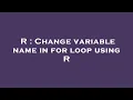 R Change variable name in for loop using R