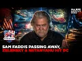 SAM FADDIS PASSING WAR ROOM ICON GONE AS ZELENSKY NETANYAHU HIT DC WAR ROOM AM W STEVE BANNON