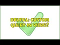 Drupal Custom query in Views 4 Solutions