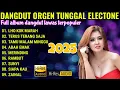 Download Lagu 🔰DANGDUT ORGEN TUNGGAL ELECTONE 2025 ‼️FULL ALBUM DANGDUT LAWAS TERPOPULER@G-ALMUSIK 