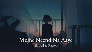 mujhe neend na aaye new slowed u0026 reverb song vw music