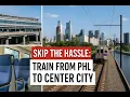 Skip the Hassle Train from PHL to Center City
