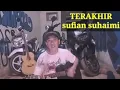 Download Lagu sufian suhaimi-Terakhir  (cover kizul prameta)