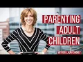 Parenting Adult Children and Learning How to Transition Out of That Role