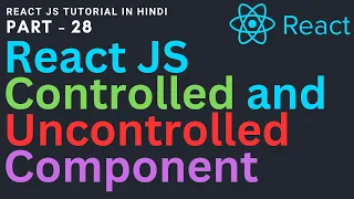 Controlled and Uncontrolled Component in react JS React JS tutorial for beginners 28