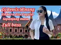 Download Lagu DJ REMIX MINANG TERBARU FUL BASS 2025 BANYAK YANG SUKA COCOK DI DENGAR SAMBIL BEKERJA..