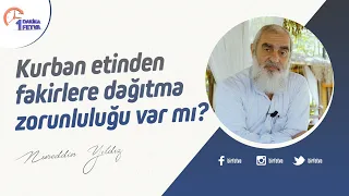 Kurban etinden fakirlere dağıtma zorunluluğu var mı?