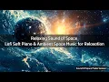 Download Lagu Relaxing Sound of Space | Lofi Soft Piano \u0026 Ambient Space Music for Relaxation