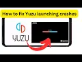 How to fix Yuzu launching crashes Yuzu crashes while opening any game