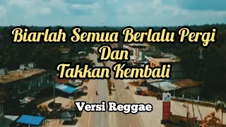 Download BIARLAH SEMUA BERLALU PERGI DAN TAKKAN KEMBALI - VERSI REGGAE - SKA TERBARU MP3