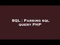 SQL Parsing sql query PHP