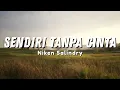 Lagu Niken Salindry - SENDIRI TANPA CINTA Tanpa Dirimu Dunia Terasa Sepi (Official Video Lyric)