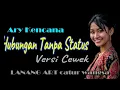 Hubungan Tanpa Status - Ary Kencanal || VERSI COVER CEWEK