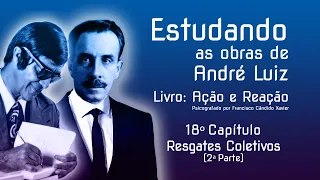 Estudando as obras de André Luiz — Ação e Reação — 18º Cap —Resgates Coletivos (1ª parte)