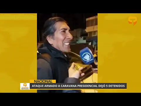 Ataque armado a caravana presidencial dejó 5 detenidos