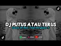 Download Lagu DJ PUTUS ATAU TERUS | REMIX VIRAL TIKTOK 2024 [BOOTLEG]