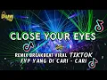 Download Lagu DJ CLOSE YOUR EYES REMIX BREAKBEAT VIRAL TIK TOK FYP YANG DI CARI - CARI