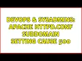 DevOps SysAdmins apache httpd conf subdomain setting cause 500
