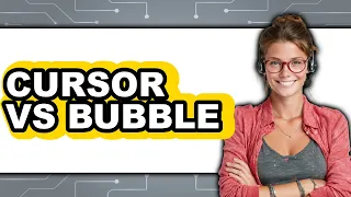 Cursor Vs Bubble - Which Is Better