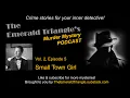 SMALL TOWN GIRL - Vol 2 Ep 5 The Emerald Triangle s Murder Mystery Podcast Twist ending