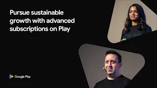 [Apps] - Pursue sustainable growth with advanced subscriptions on Play (Playtime 2025)