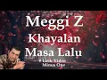 Download Lagu Meggi Z ~Khayalan Masa Lalu  minus1