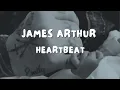 Download Lagu James Arthur - Heartbeat (Official Lyric Video) Emotive words and captivating vocals