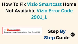 How To Fix Vizio Smartcast Home Not Available Vizio Error Code 2901 - 1