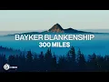 Bayker Blankenship - 300 Miles (Lyric Video)