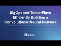 SigOpt and TensorFlow Efficiently Building a Convolutional Neural Network