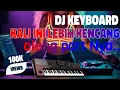 Lagu Dj Keyboard Kali ini Enak banget versi oleng Nya boSss
