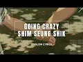 Download Lagu [English Lyrics] - Going Crazy - shim seung shik - KPOP Music