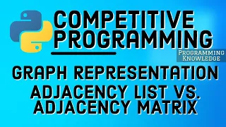 Competitive Programming with Python Graph Representation ADJACENCY LIST VS ADJACENCY MATRIX