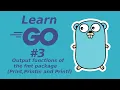 Learn Golang 3 Output functions of the fmt package Print Println and Printf