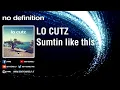 Download Lagu LO CUTZ - Sumtin like this [Official]