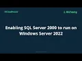 Enabling SQL Server 2000 to run on Windows Server 2022