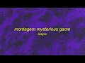 LXNGVX - Montagem Mysterious Game | astro slide song