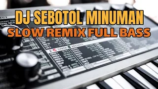 Download DJ SEBOTOL MINUMAN ❤️ || SLOW REMIX FULL BASS 🔊🎧 VIRAL TIKTOK TERBARU 2022 MP3
