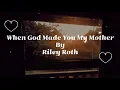 Download Lagu When God Made You My Mother - Riley Roth | Lyrics |