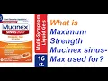 What is Maximum Strength Mucinex sinus Max used for