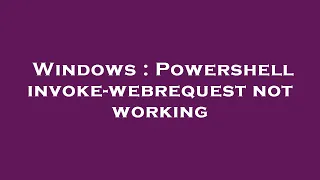 Windows Powershell invoke-webrequest not working