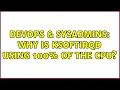 DevOps SysAdmins Why is ksoftirqd using 100 of the CPU 2 Solutions